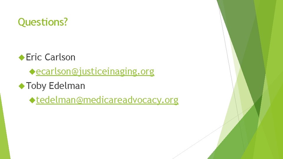 Questions? Eric Carlson ecarlson@justiceinaging. org Toby Edelman tedelman@medicareadvocacy. org 