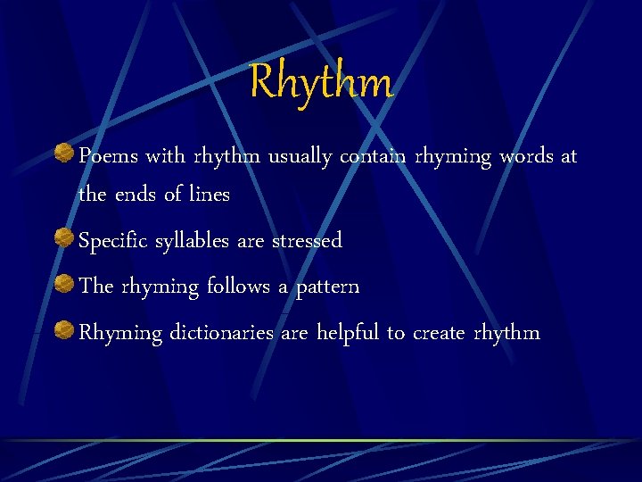 Rhythm Poems with rhythm usually contain rhyming words at the ends of lines Specific