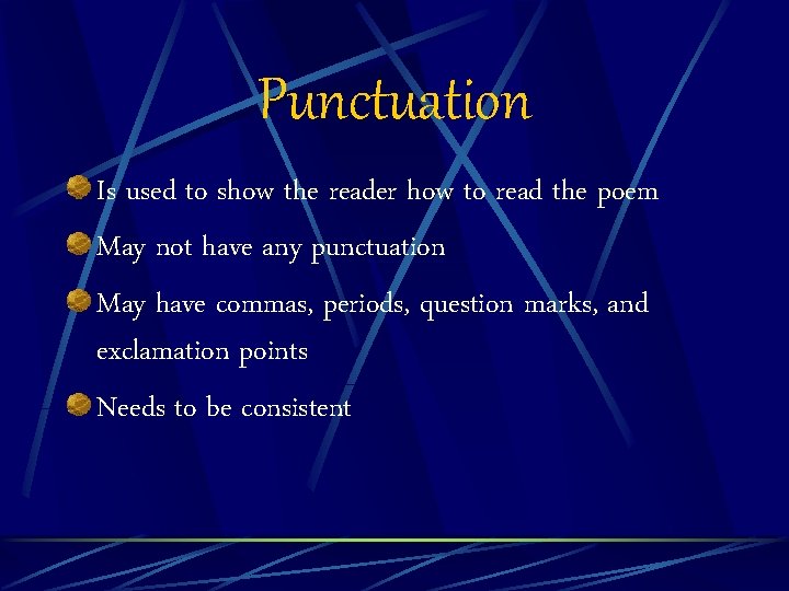 Punctuation Is used to show the reader how to read the poem May not