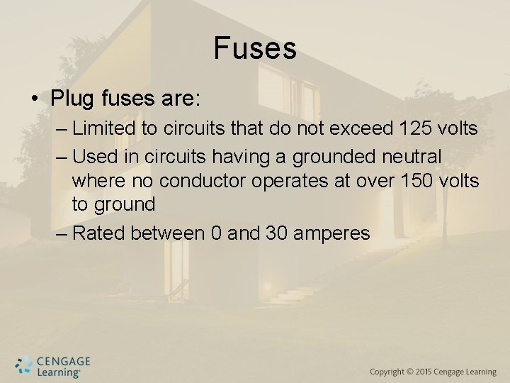 Fuses • Plug fuses are: – Limited to circuits that do not exceed 125