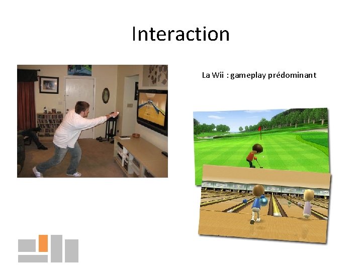 Interaction La Wii : gameplay prédominant 