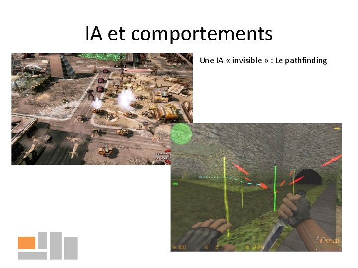 IA et comportements Une IA « invisible » : Le pathfinding 