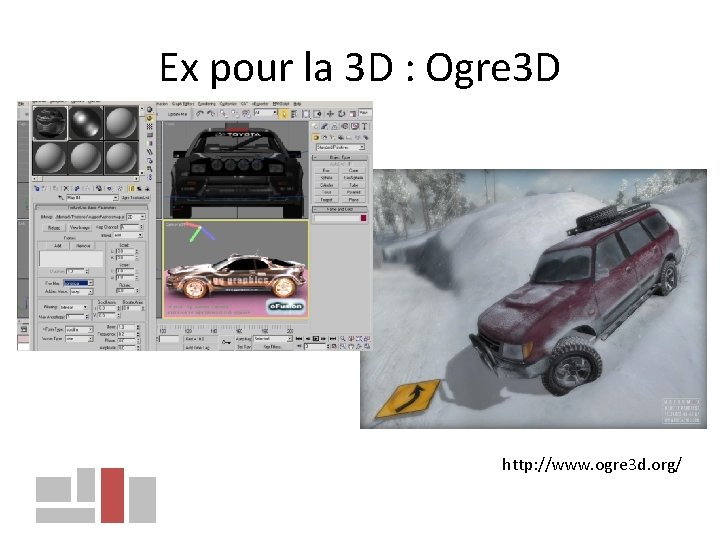 Ex pour la 3 D : Ogre 3 D http: //www. ogre 3 d.