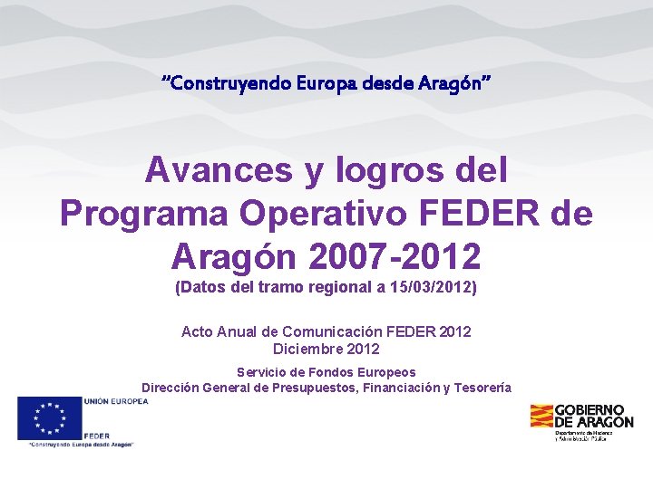 “Construyendo Europa desde Aragón” Avances y logros del Programa Operativo FEDER de Aragón 2007