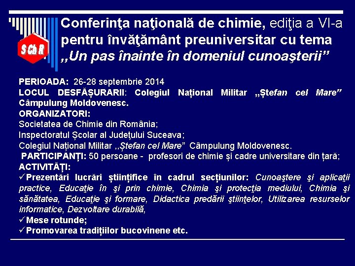 Conferinţa naţională de chimie, ediţia a VI-a pentru învăţământ preuniversitar cu tema , ,