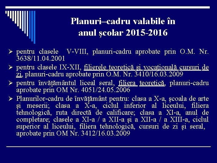 Planuri–cadru valabile în anul şcolar 2015 -2016 Ø pentru clasele V-VIII, planuri-cadru aprobate prin