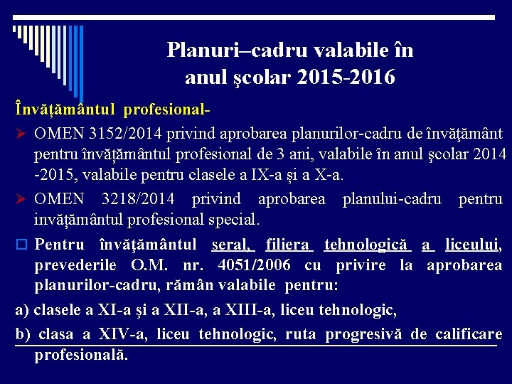 Planuri–cadru valabile în anul şcolar 2015 -2016 Învățământul profesionalØ OMEN 3152/2014 privind aprobarea planurilor-cadru