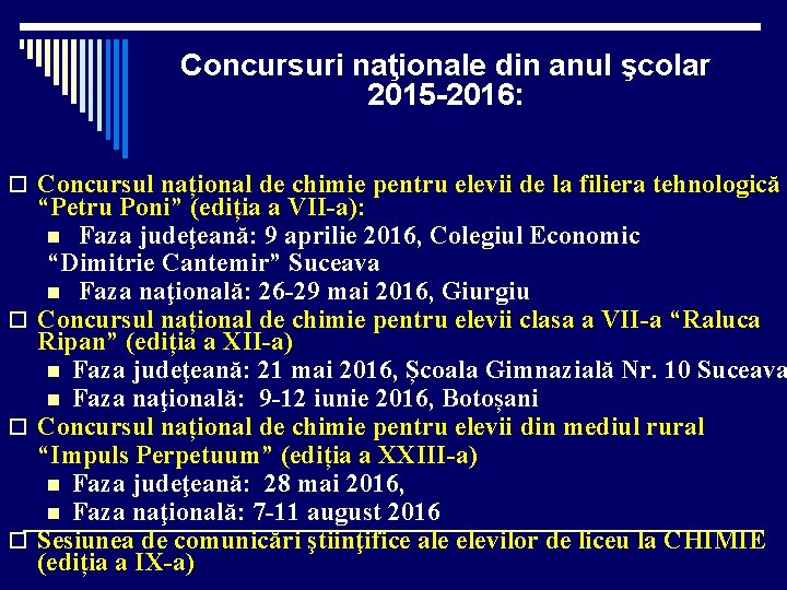 Concursuri naţionale din anul şcolar 2015 -2016: o Concursul național de chimie pentru elevii