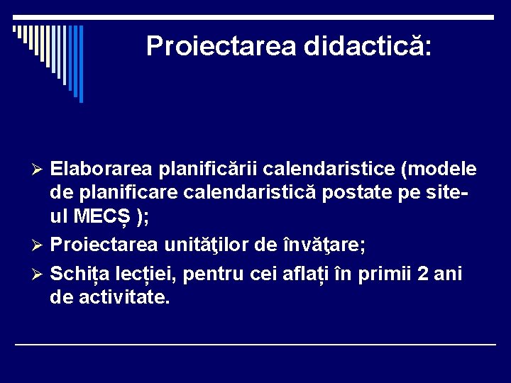 Proiectarea didactică: Ø Elaborarea planificării calendaristice (modele de planificare calendaristică postate pe siteul MECȘ