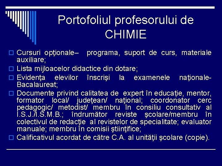 Portofoliul profesorului de CHIMIE o Cursuri opţionale– o o programa, suport de curs, materiale