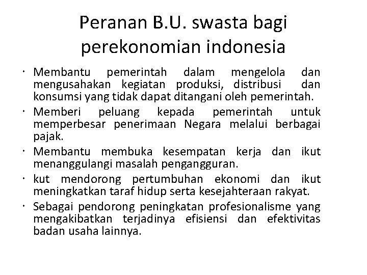 Peranan B. U. swasta bagi perekonomian indonesia Membantu pemerintah dalam mengelola dan mengusahakan kegiatan