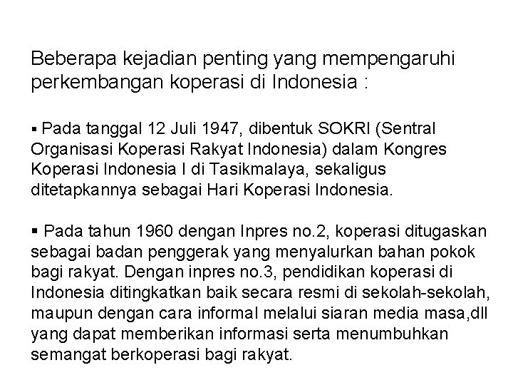Beberapa kejadian penting yang mempengaruhi perkembangan koperasi di Indonesia : § Pada tanggal 12