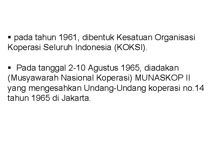 § pada tahun 1961, dibentuk Kesatuan Organisasi Koperasi Seluruh Indonesia (KOKSI). § Pada tanggal