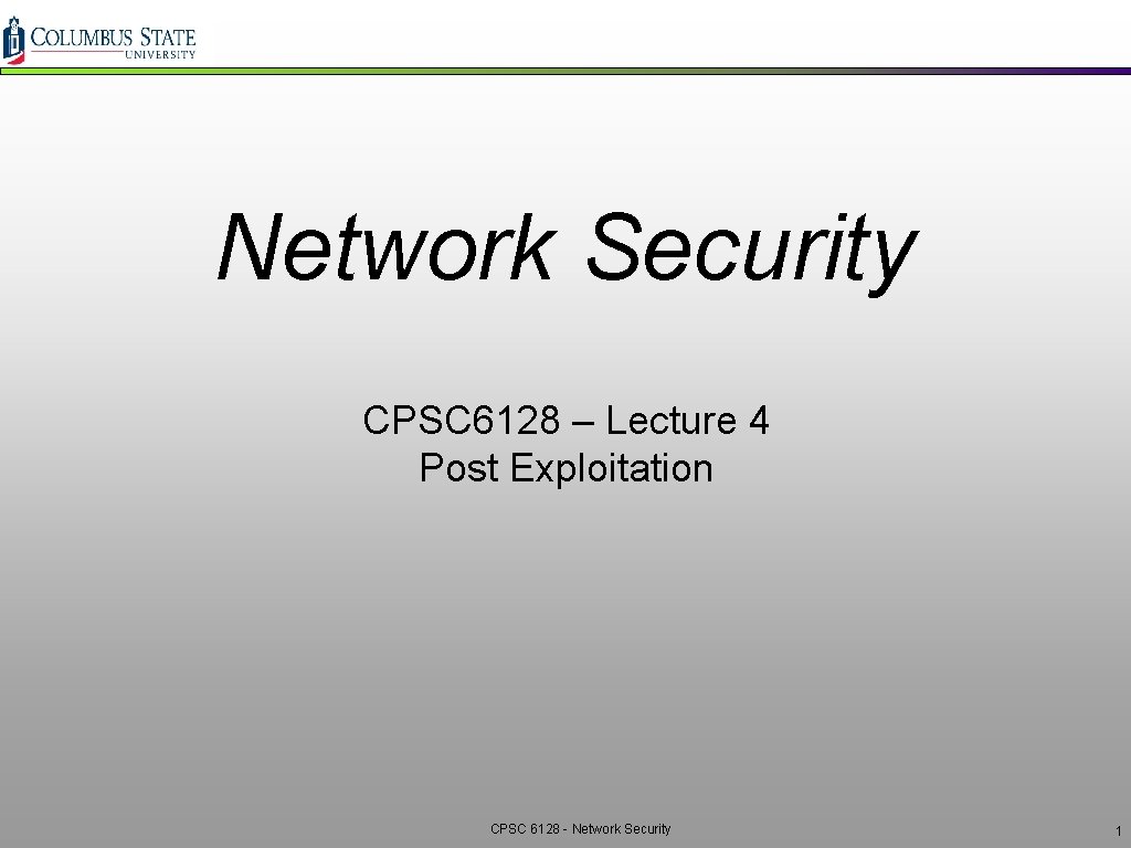 Network Security CPSC 6128 – Lecture 4 Post Exploitation CPSC 6128 - Network Security