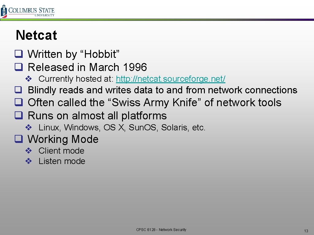 Netcat q Written by “Hobbit” q Released in March 1996 v Currently hosted at: