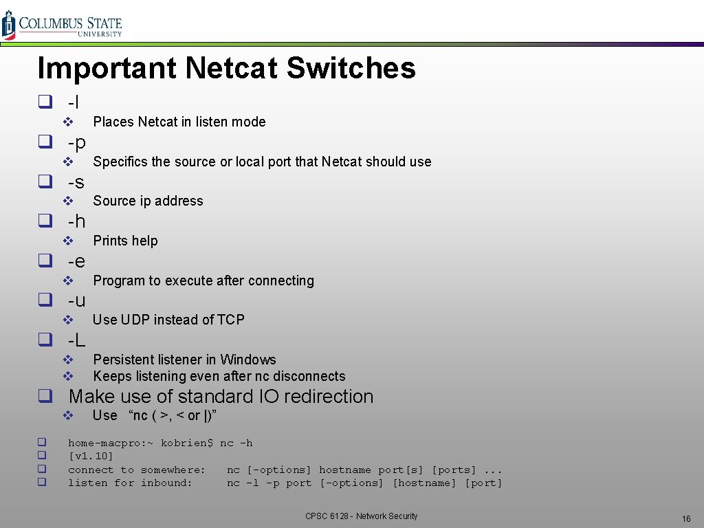 Important Netcat Switches q -l v Places Netcat in listen mode q -p v