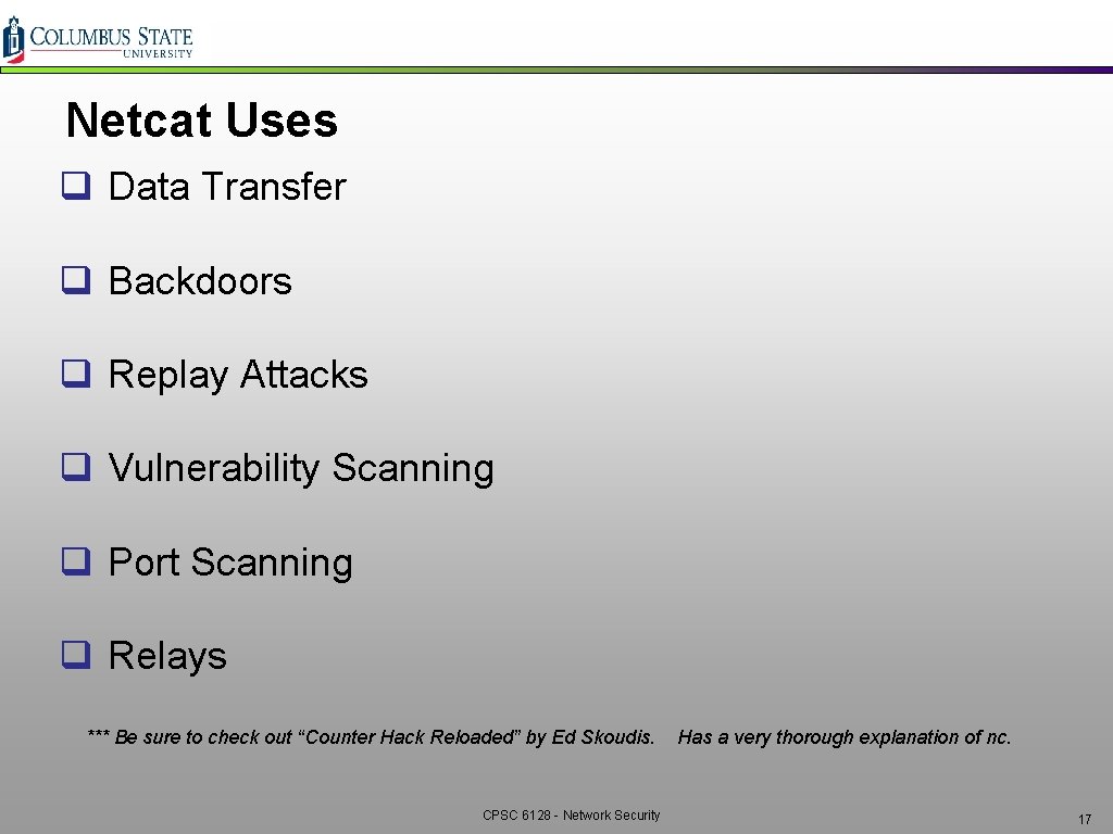 Netcat Uses q Data Transfer q Backdoors q Replay Attacks q Vulnerability Scanning q