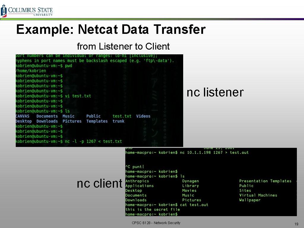 Example: Netcat Data Transfer from Listener to Client nc listener nc client CPSC 6128