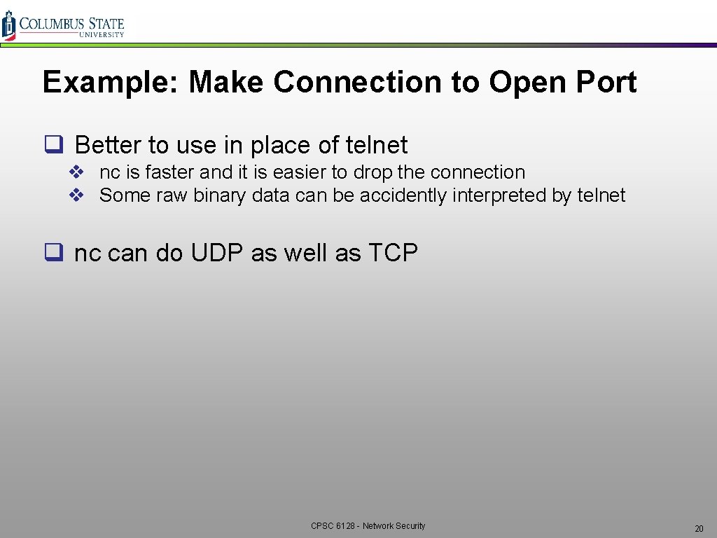 Example: Make Connection to Open Port q Better to use in place of telnet