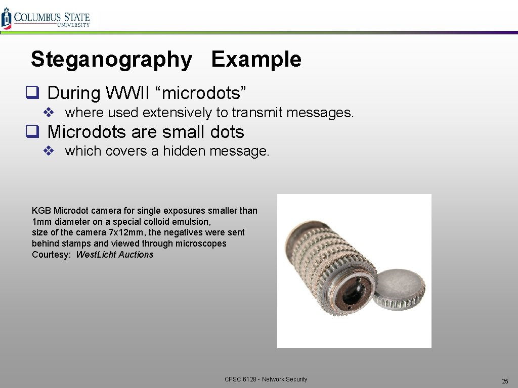 Steganography Example q During WWII “microdots” v where used extensively to transmit messages. q