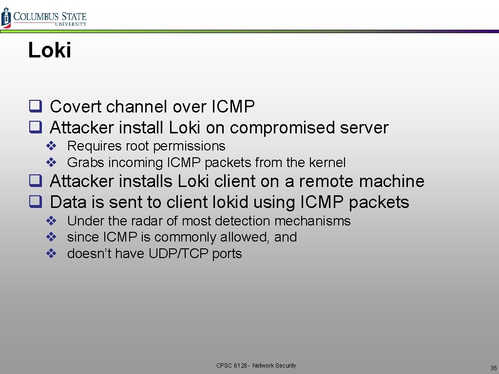 Loki q Covert channel over ICMP q Attacker install Loki on compromised server v