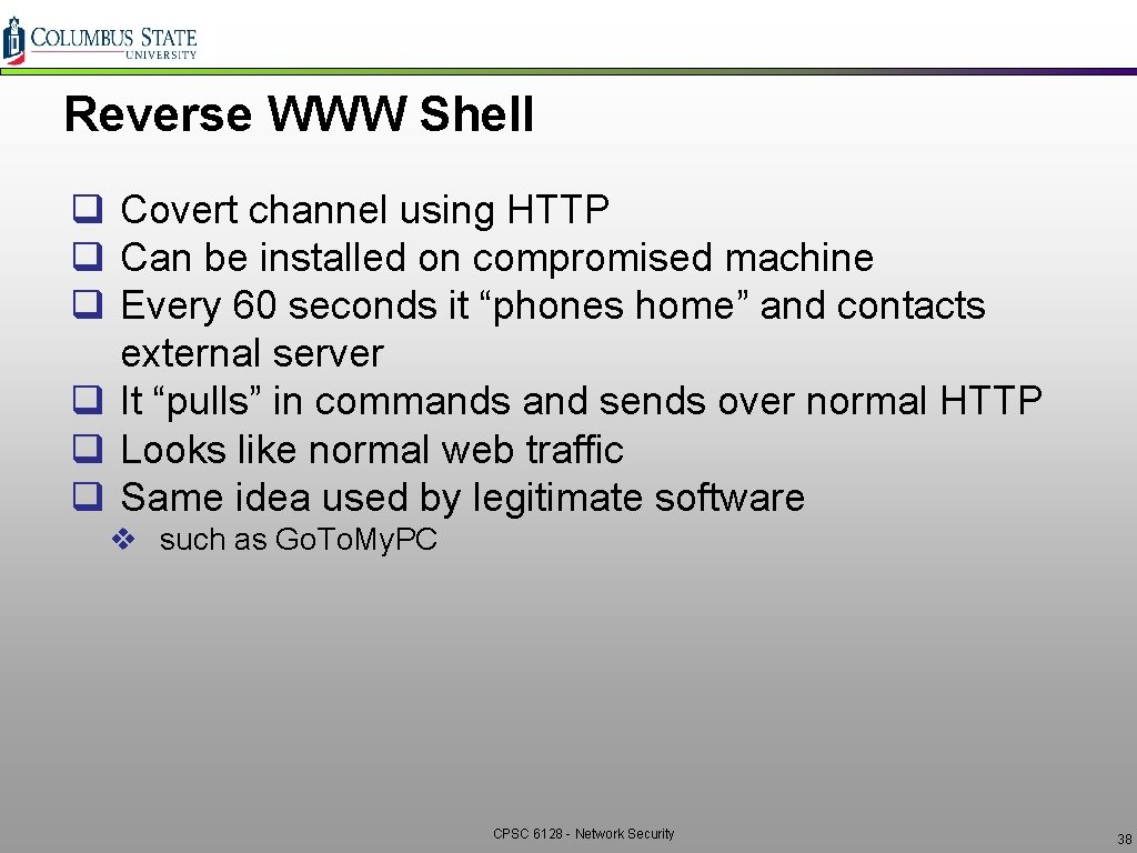 Reverse WWW Shell q Covert channel using HTTP q Can be installed on compromised