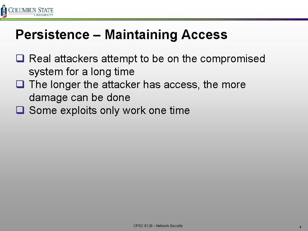 Persistence – Maintaining Access q Real attackers attempt to be on the compromised system