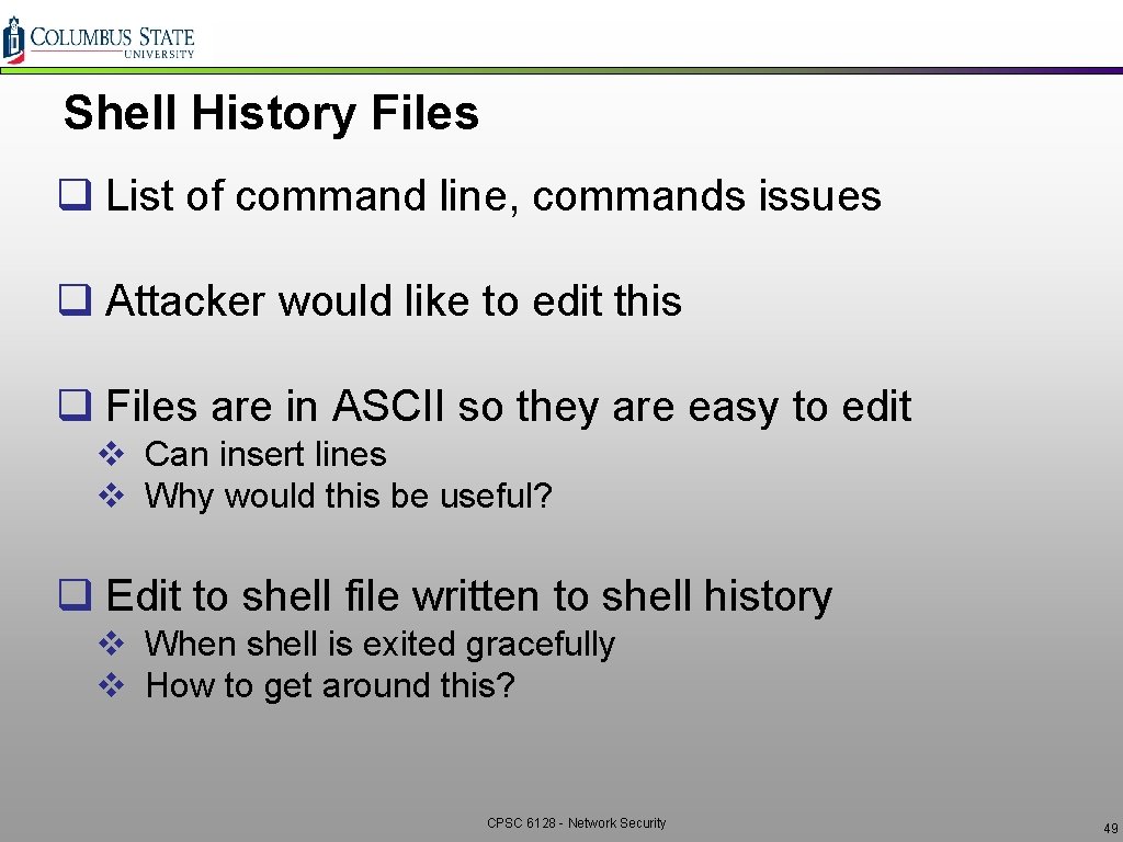 Shell History Files q List of command line, commands issues q Attacker would like