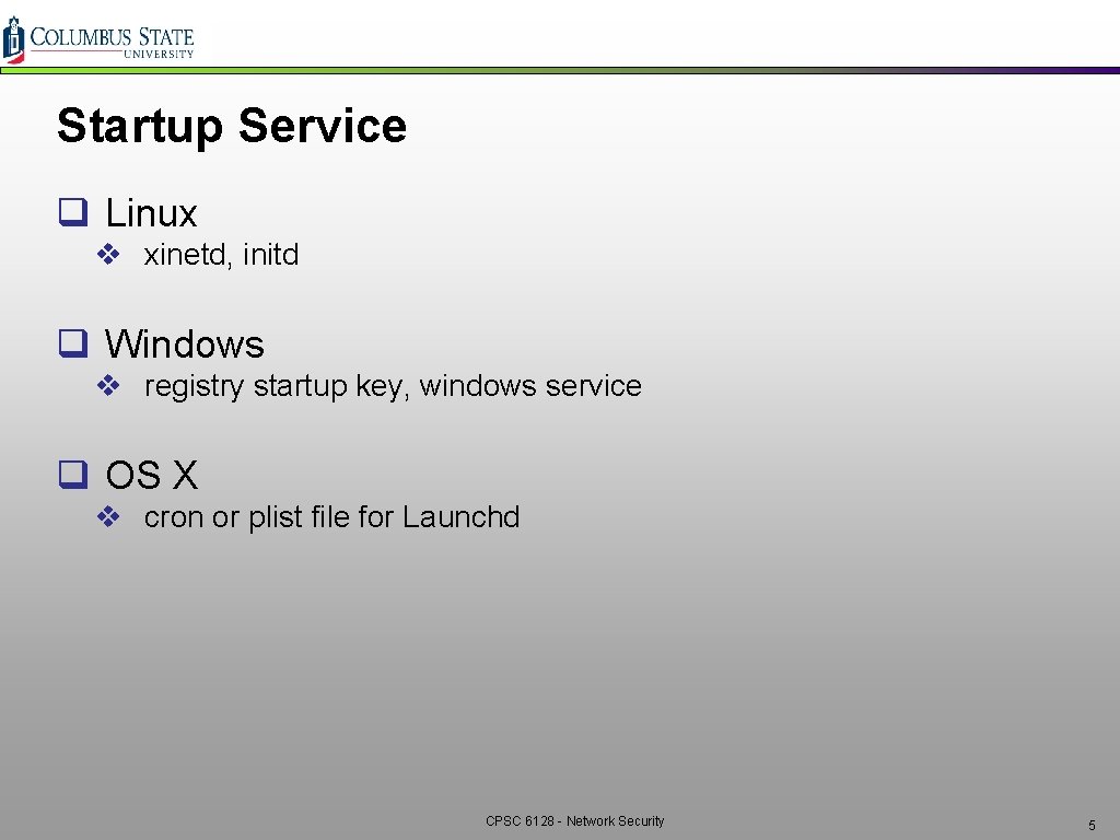 Startup Service q Linux v xinetd, initd q Windows v registry startup key, windows