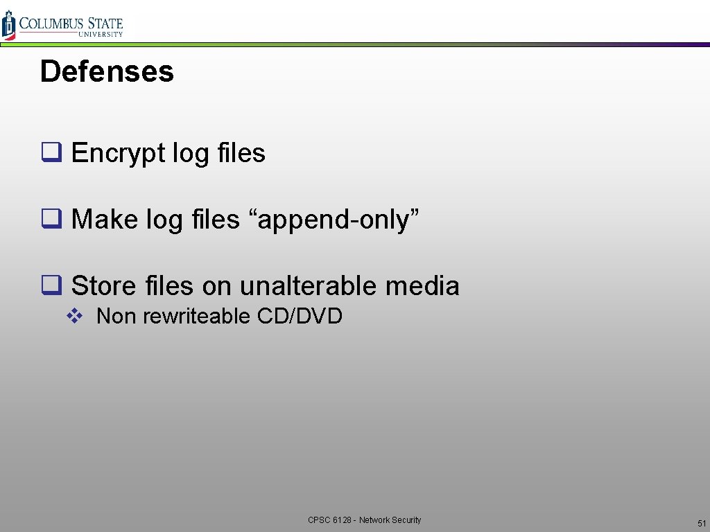 Defenses q Encrypt log files q Make log files “append-only” q Store files on