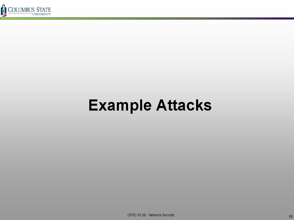 Example Attacks CPSC 6128 - Network Security 58 