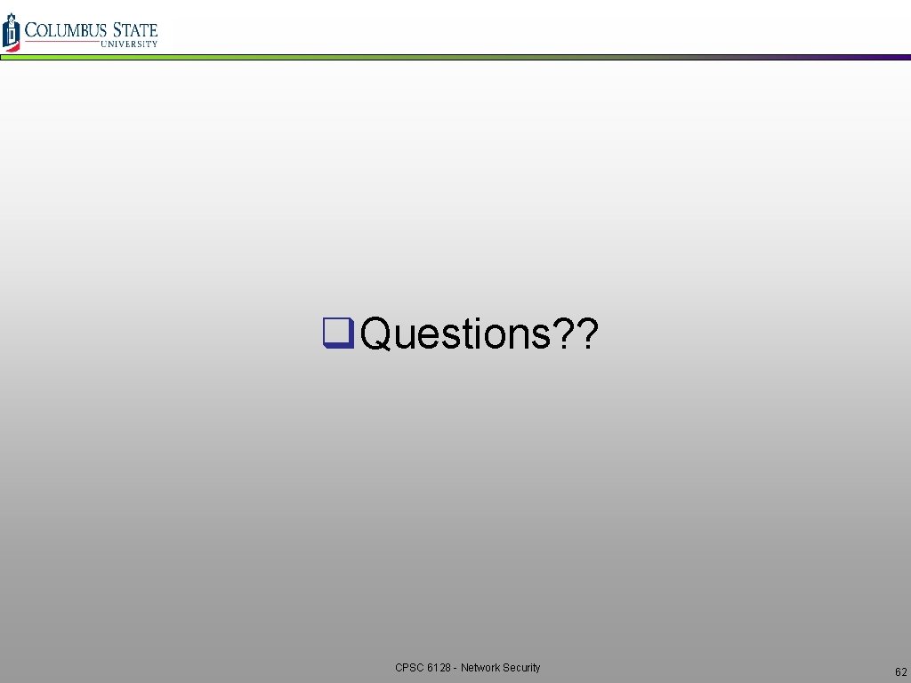 q Questions? ? CPSC 6128 - Network Security 62 