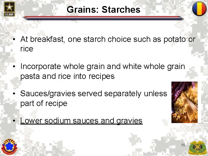 Grains: Starches • At breakfast, one starch choice such as potato or rice •