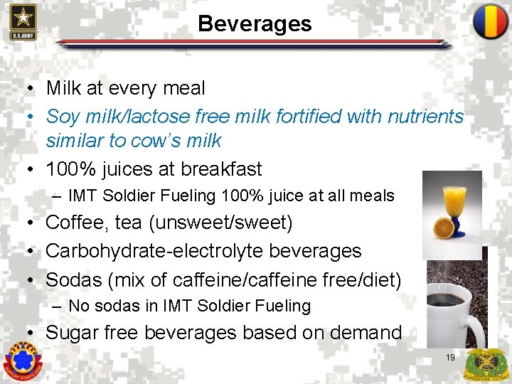 Beverages • Milk at every meal • Soy milk/lactose free milk fortified with nutrients