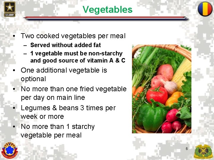Vegetables • Two cooked vegetables per meal – Served without added fat – 1
