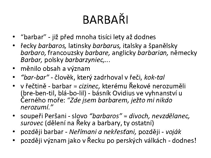 BARBAŘI • “barbar” - již před mnoha tisíci lety až dodnes • řecky barbaros,