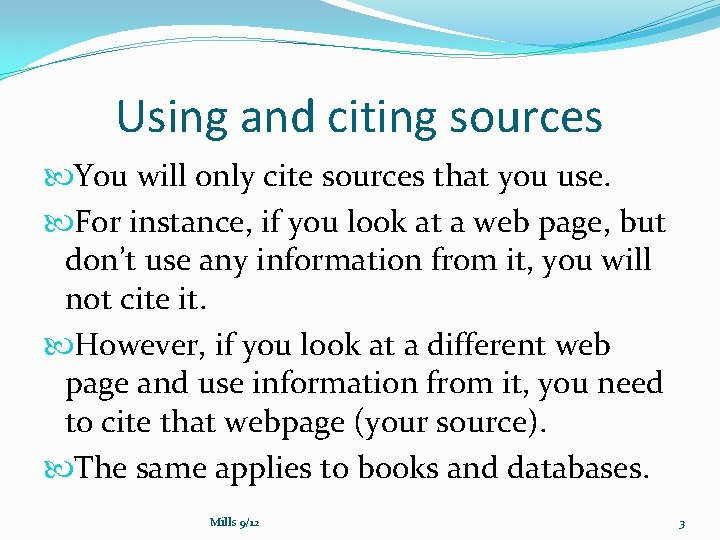 Using and citing sources You will only cite sources that you use. For instance,