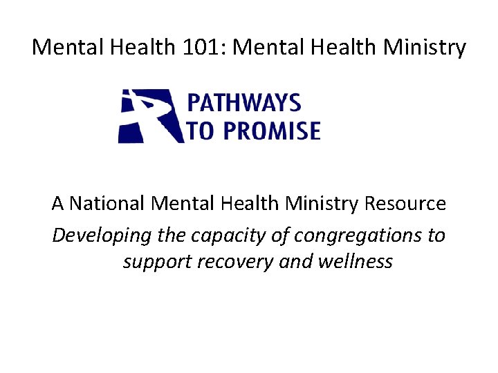 Mental Health 101: Mental Health Ministry A National Mental Health Ministry Resource Developing the
