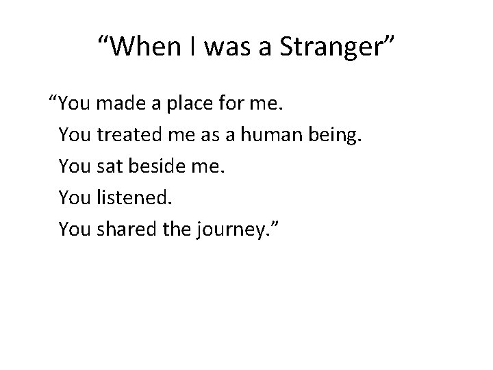“When I was a Stranger” “You made a place for me. You treated me