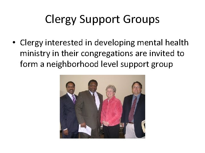 Clergy Support Groups • Clergy interested in developing mental health ministry in their congregations