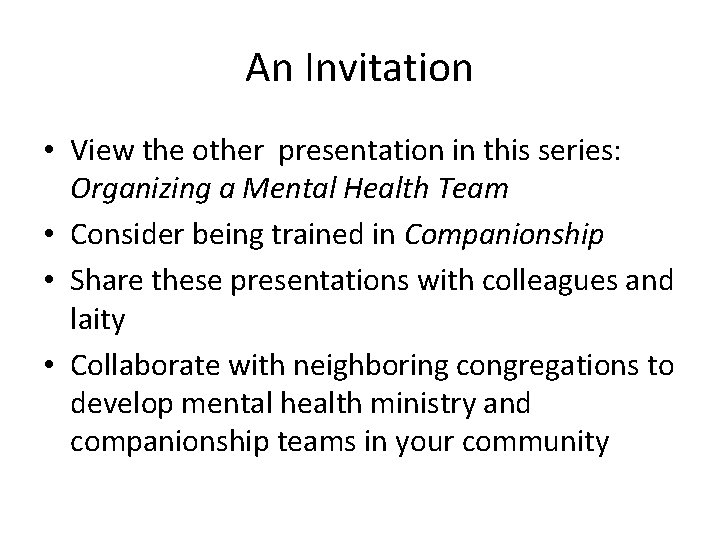 An Invitation • View the other presentation in this series: Organizing a Mental Health