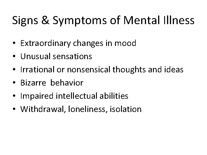 Signs & Symptoms of Mental Illness • • • Extraordinary changes in mood Unusual