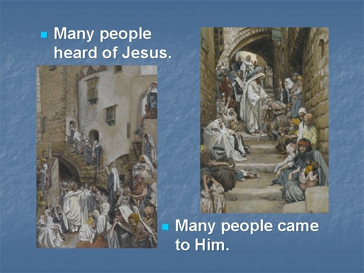 n Many people heard of Jesus. n Many people came to Him. 