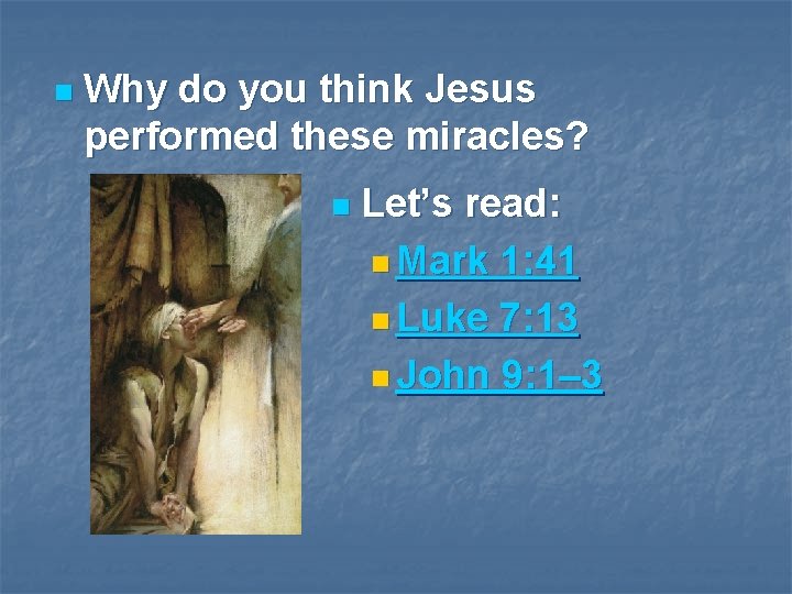 n Why do you think Jesus performed these miracles? n Let’s read: n Mark