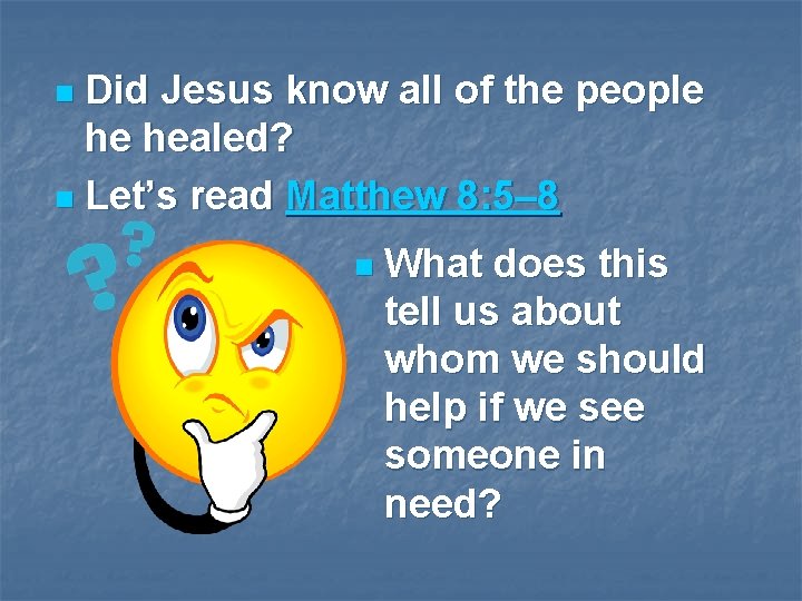 Did Jesus know all of the people he healed? n Let’s read Matthew 8: