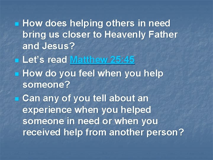 n n How does helping others in need bring us closer to Heavenly Father