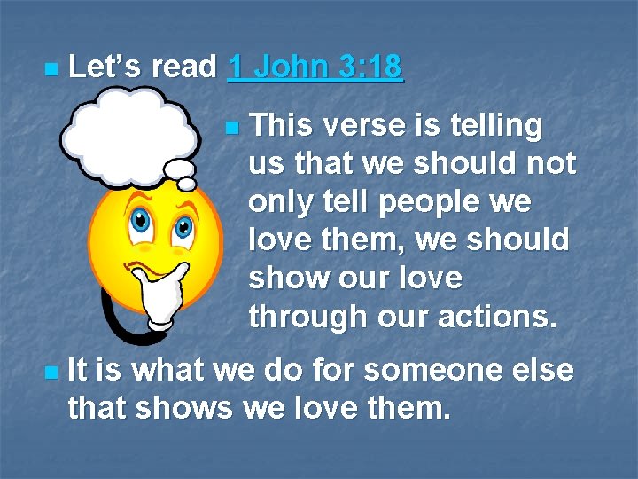 n Let’s read 1 John 3: 18 n n This verse is telling us