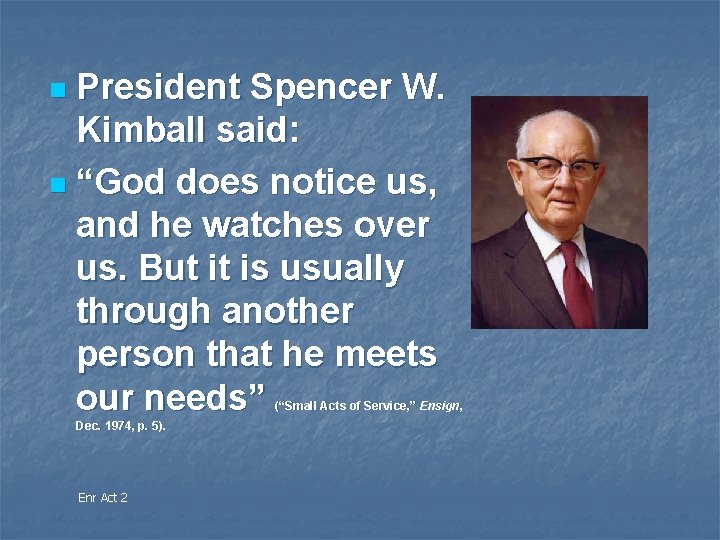 President Spencer W. Kimball said: n “God does notice us, and he watches over