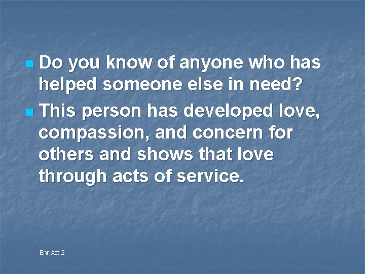 Do you know of anyone who has helped someone else in need? n This