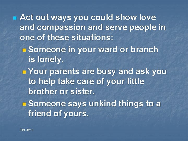 n Act out ways you could show love and compassion and serve people in